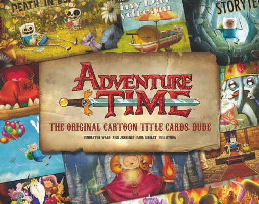 Adventure Time: The Original Cartoon Title Cards (Vol 1): The Original Cartoon Title Cards Seasons 1 & 2 Cover Image