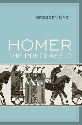 Homer the Preclassic (Sather Classical Lectures #67) Cover Image
