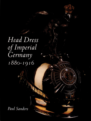 Head Dress of Imperial Germany: 1880-1916 Cover Image