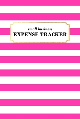 Small Business Expense Tracker: 22 Entries Per Page to Log Your Expenses Made with the Category of Your Choice + Page to Track Monthly Expenses for th Cover Image