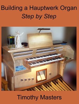 Building a Hauptwerk Organ Step by Step By Timothy Masters Cover Image