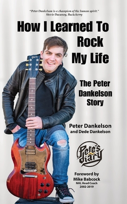 How I Learned To Rock My Life: The Peter Dankelson Story By Peter Dankelson, Dede Dankelson Cover Image