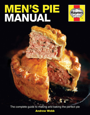 Men's Pie Manual: The complete guide to making and baking the perfect pie (Haynes Manuals) Cover Image