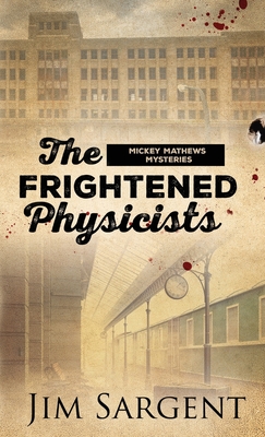 The Frightened Physicists: A Mickey Matthews Mystery (Mickey Mathews Mystery)