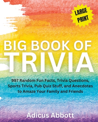 Big Book Of Trivia Large Print Edition 997 Random Fun Facts Trivia Questions Sports Trivia Pub Quiz Stuff And Anecdotes To Amaze Your Family And Large Print Paperback Vroman S Bookstore