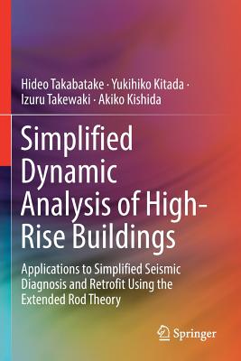 Simplified Dynamic Analysis of High-Rise Buildings: Applications to Simplified Seismic Diagnosis and Retrofit Using the Extended Rod Theory By Hideo Takabatake, Yukihiko Kitada, Izuru Takewaki Cover Image