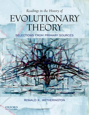 Readings in the History of Evolutionary Theory: Selections from Primary Sources By Ronald Wetherington Cover Image