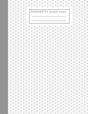 Isometric Graph Paper: Isometric Graph Paper Notebook; 200 Pages Sized 8.5