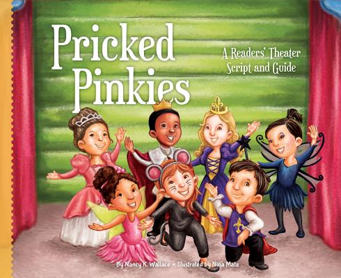 Pricked Pinkies: A Readers' Theater Script and Guide: A Readers' Theater Script and Guide (Readers' Theater: How to Put on a Production) By Nancy K. Wallace, Nina Mata (Illustrator) Cover Image