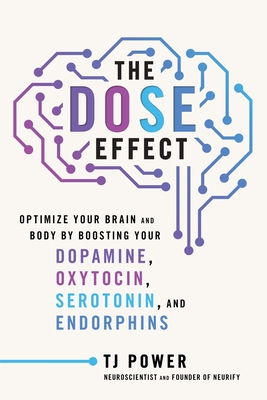 The DOSE Effect: Optimize Your Brain and Body by Boosting Your Dopamine, Oxytocin, Serotonin, and Endorphins By Tj Power Cover Image