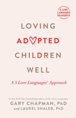 Loving Adopted Children Well: A 5 Love Languages® Approach Cover Image