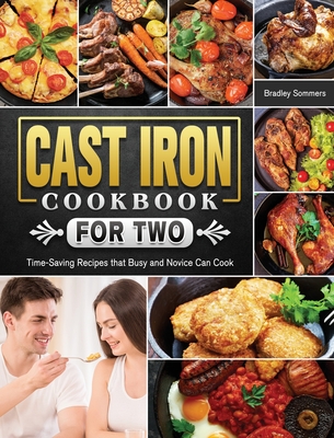 Cast Iron Cookbook for Two: Time-Saving Recipes that Busy and Novice Can Cook Cover Image
