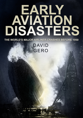 Early Aviation Disasters: The World's Major Airliner Crashes before 1950 By David Gero Cover Image