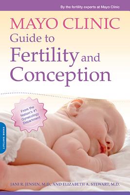 Mayo Clinic Guide to Fertility and Conception By Jani R. Jensen, MD, Elizabeth A. Stewart, MD, Mayo Clinic Cover Image