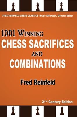 1001 Winning Chess Sacrifices and Combinations (Fred Reinfeld Chess Classics #3) By Fred Reinfeld, Bruce Alberston (Editor) Cover Image
