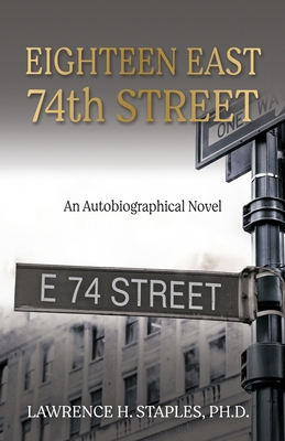 Eighteen East 74th Street: An Autobiographical Novel