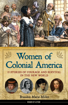 Women of Colonial America: 13 Stories of Courage and Survival in the New World (Women of Action #14) By Brandon Marie Miller Cover Image