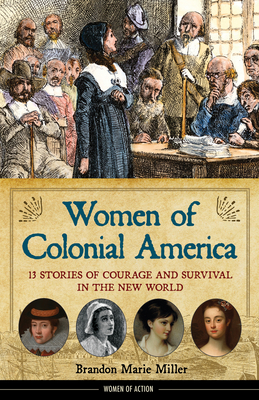 Women of Colonial America: 13 Stories of Courage and Survival in the New World (Women of Action #14) Cover Image