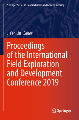Proceedings of the International Field Exploration and Development Conference 2019 By Jia'en Lin (Editor) Cover Image