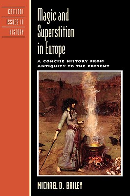 Magic and Superstition in Europe: A Concise History from Antiquity to the Present (Critical Issues in World and International History)