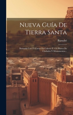 Nueva Guía De Tierra Santa: Ilustrada Con 23 Cartas En Colores Y 116 Planos De Ciudades Y Monumentos... Cover Image