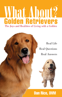 What about Golden Retrievers?: The Joy and Realities of Living with a Golden (What About?)