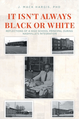 It Isn't Always Black or White: Reflections of a High School Principal During Nashville's Integration Cover Image