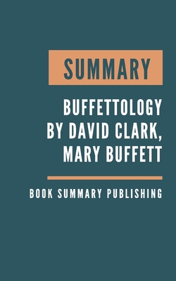 Summary: Buffettology - The Previously Unexplained Techniques That Have Made Warren Buffett The Worlds by David Clark, Mary Buf By Book Summary Publishing Cover Image
