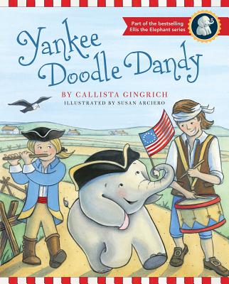 Yankee Doodle Dandy (Ellis the Elephant #3) By Callista Gingrich, Susan Arciero (Illustrator) Cover Image