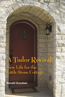 A Tudor Revival:  New Life for the Little Stone Cottage, Historic Restoration Cover Image