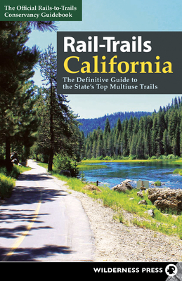 Rail-Trails California: The Definitive Guide to the State's Top Multiuse Trails
