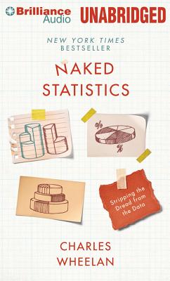 Naked Statistics: Stripping the Dread from the Data By Charles Wheelan, Jonathan Davis (Read by) Cover Image