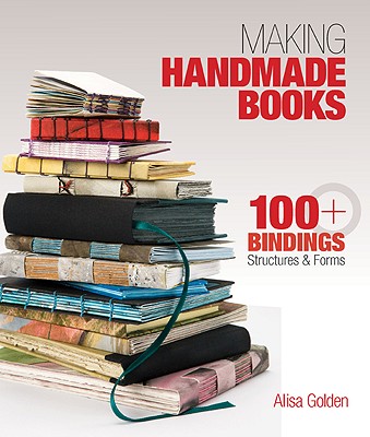 Making Handmade Books: 100+ Bindings, Structures & Forms Cover Image