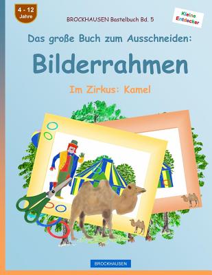 BROCKHAUSEN Bastelbuch Bd. 5 - Das große Buch zum Ausschneiden: Bilderrahmen: Im Zirkus: Kamel