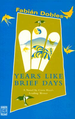Years Like Brief Days (UNESCO Collection of Representative Works: European) By Fabian Dobles, Joan Henry (Translator) Cover Image