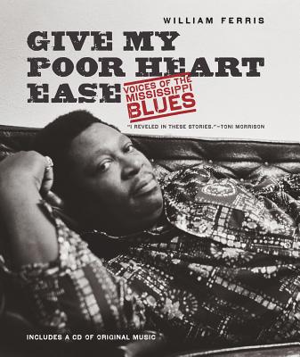 Give My Poor Heart Ease: Voices of the Mississippi Blues (H. Eugene and Lillian Youngs Lehman)