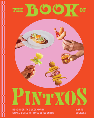 The Book of Pintxos: Discover the Legendary Small Bites of Basque Country Cover Image