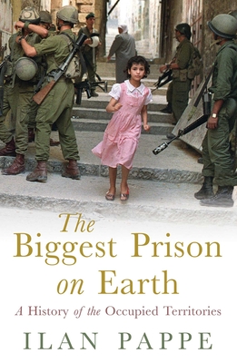 The Biggest Prison on Earth: A History of Gaza and the Occupied Territories Cover Image