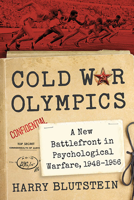 Cold War Olympics: A New Battlefront in Psychological Warfare, 1948-1956 Cover Image