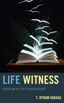 Life Witness: Evolution of the Psychotherapist By T. Byram Karasu Cover Image