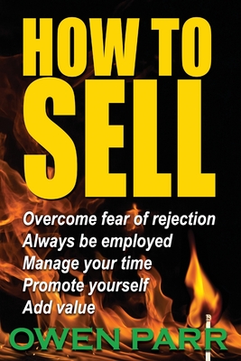 HOW To Sell Overcome Fear of Rejection: Learn Time Management, Goal Setting & more By Owen Parr Cover Image