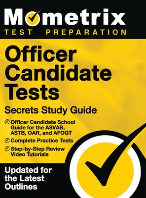Officer Candidate Tests Secrets Study Guide - Officer Candidate School Test Guide for the Asvab, Astb, Oar, and Afoqt, Complete Practice Tests, Step-B