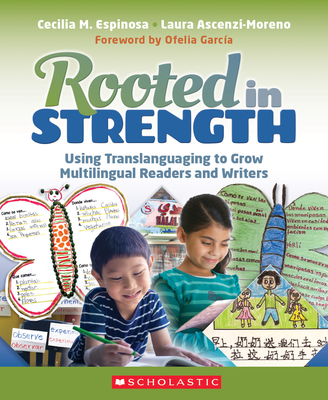 Rooted in Strength: Using Translanguaging to Grow Multilingual Readers and Writers By Cecilia Espinosa, Laura Ascenzi-Moreno Cover Image