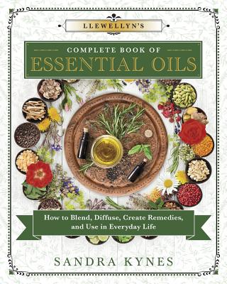 Llewellyn's Complete Book of Essential Oils: How to Blend, Diffuse, Create Remedies, and Use in Everyday Life Cover Image
