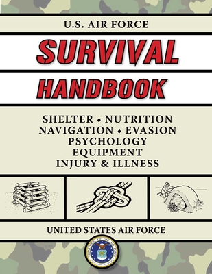 U.S. Air Force Survival Handbook: The Portable and Essential Guide to Staying Alive (US Army Survival) By United States Air Force, Jay McCullough (Foreword by) Cover Image