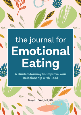 The Journal for Emotional Eating: A Guided Journey to Improve Your Relationship with Food Cover Image
