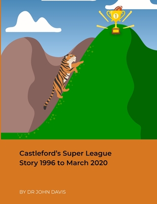 Castleford's Super League Story 1996 to March 2020 Cover Image