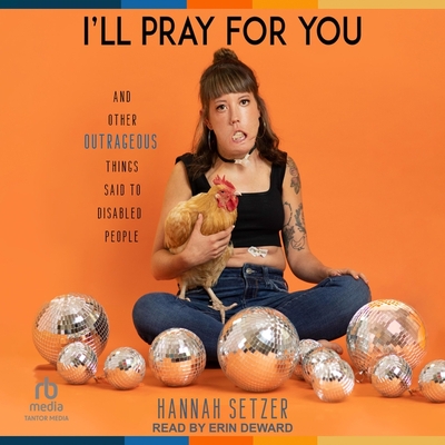 I'll Pray for You: And Other Outrageous Things Said to Disabled People Cover Image