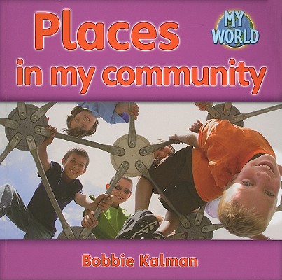 Places in My Community By Bobbie Kalman Cover Image