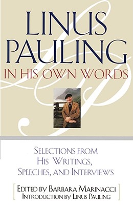Linus Pauling in His Own Words: Selections From his Writings, Speeches and Interviews  Cover Image